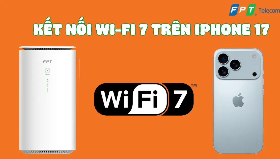 Kết nối Wi-Fi 7 trên iPhone 17 - Kỷ nguyên Internet siêu tốc độ