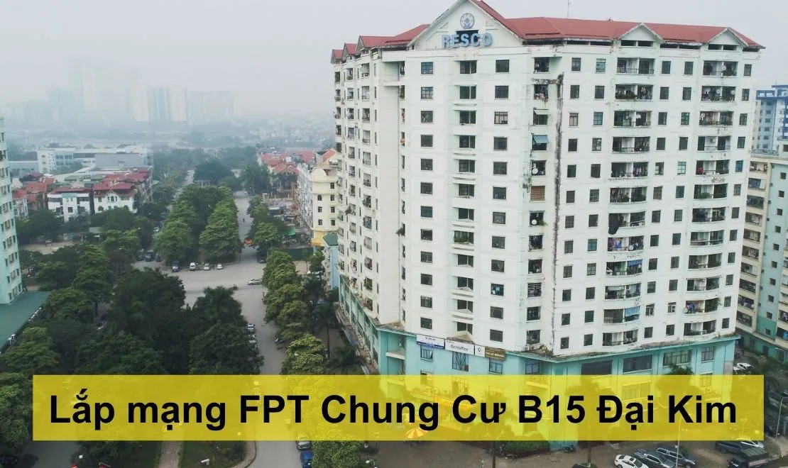 Lắp mạng FPT chung cư B15 Đại Kim Hà Nội - FPT Telecom