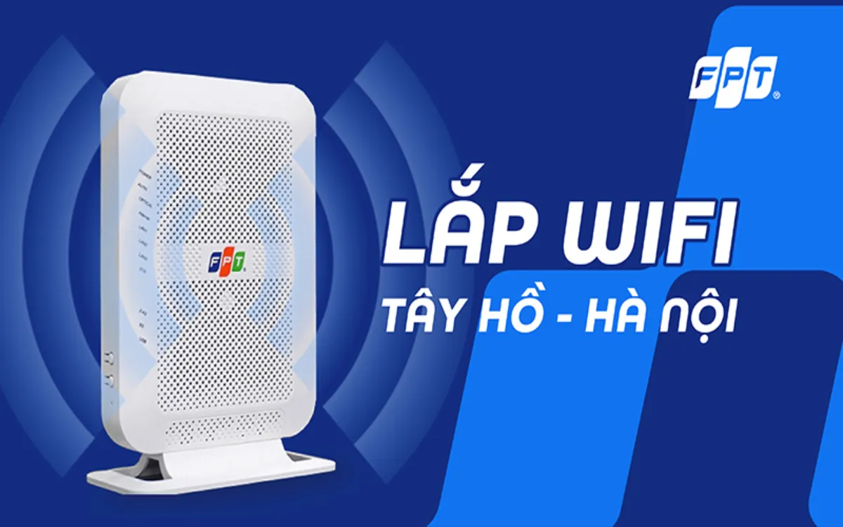 Lắp Mạng FPT Quận Tây Hồ Giá Rẻ – Internet Tốc Độ Cao 
