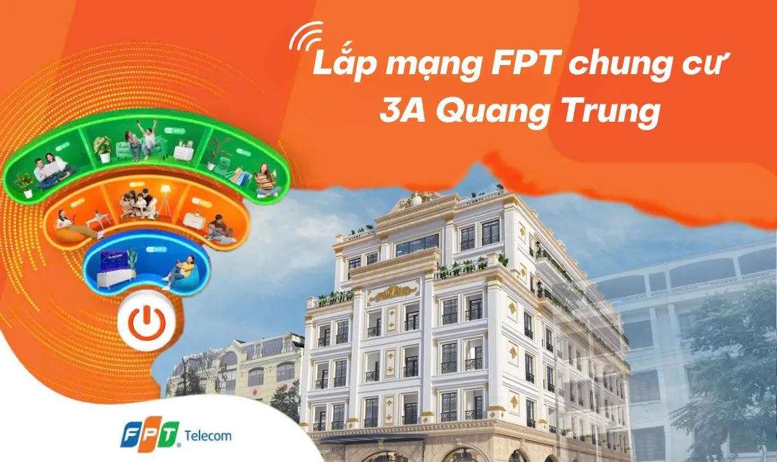 Khuyến mại lắp mạng FPT chung cư 3A Quang Trung Hà Nội