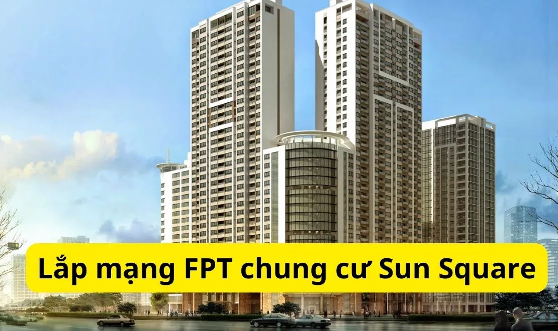 Lắp mạng FPT chung cư Sun Square Lê Đức Thọ - FPT Telecom