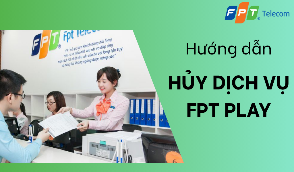 Cách Hủy Gói FPT Play Nhanh Chóng và Đơn Giản Nhất