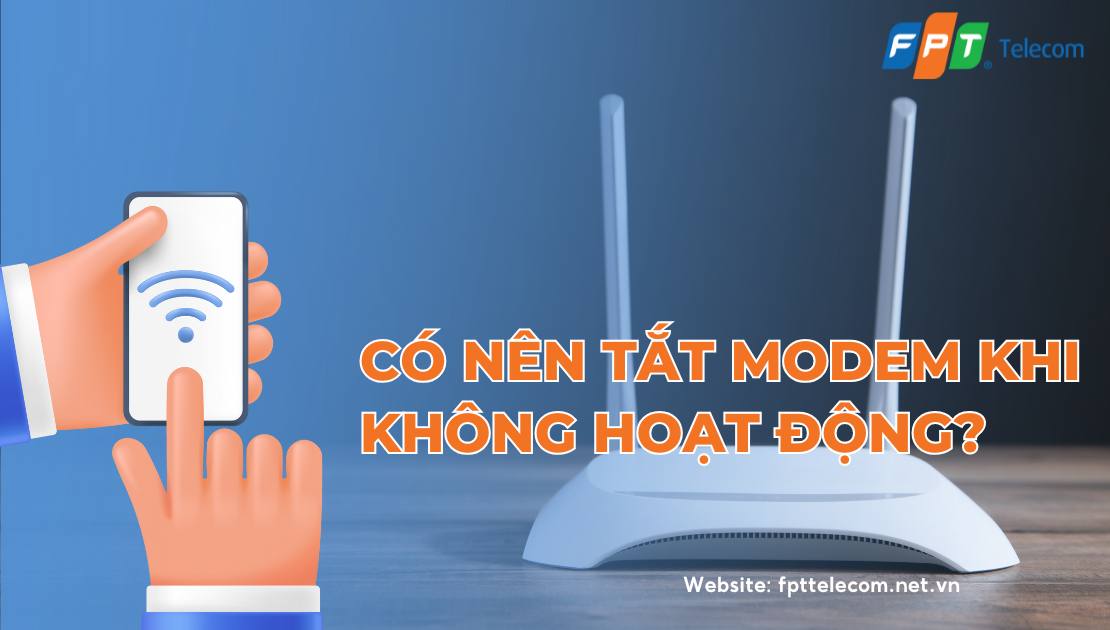 Có nên tắt Modem WiFi khi không dùng? FPT Telecom