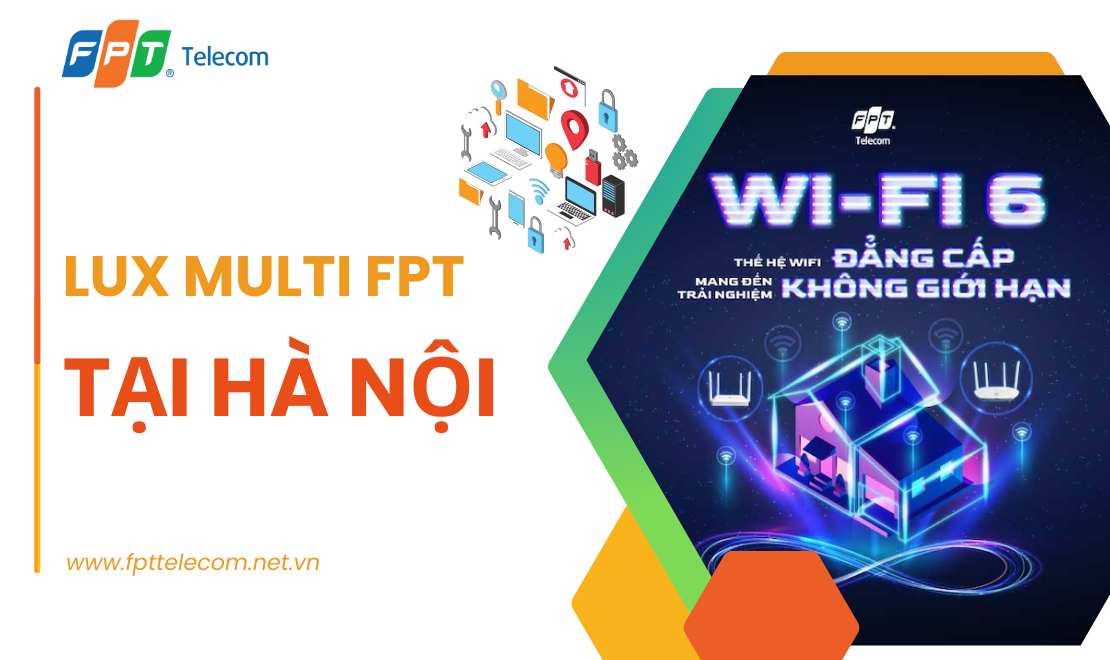 Đăng ký gói cước Lux Multi FPT tại Hà Nội - Internet đa kênh tốc độ cao