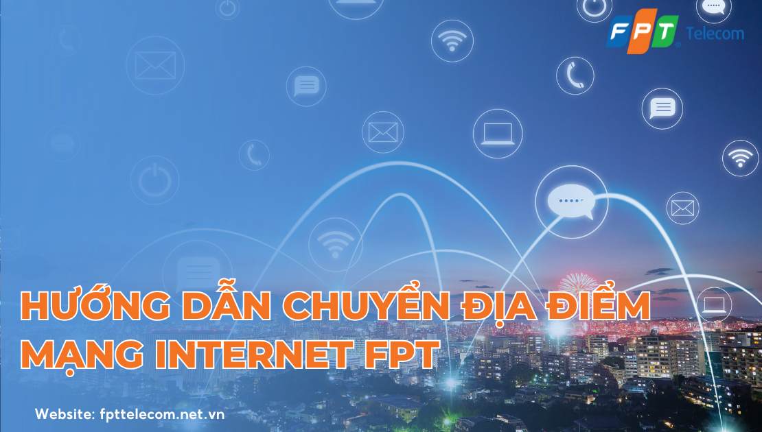 Hướng dẫn khách hàng chuyển đổi địa điểm Lắp mạng FPT