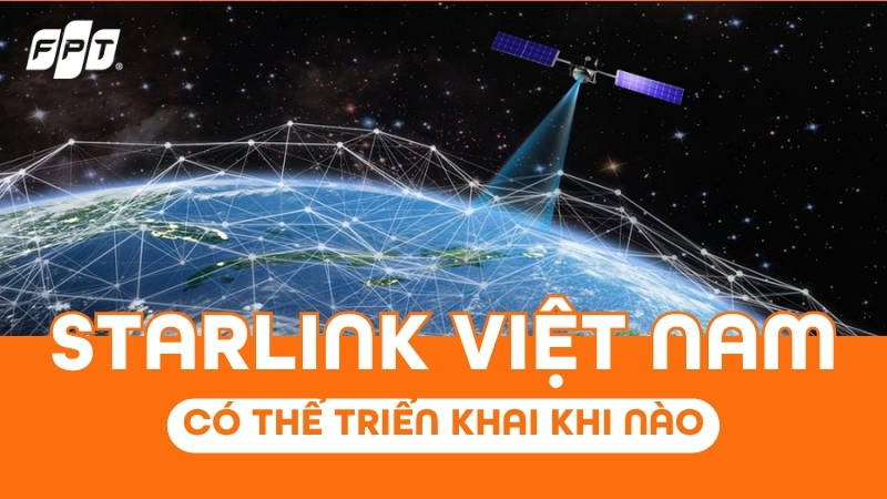 Internet Vệ Tinh Starlink Việt Nam Có Thể Triển Khai Khi Nào?