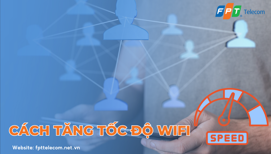 Bật mí 9+ cách tăng tốc độ wifi nhanh "như chớp" ngay tại nhà