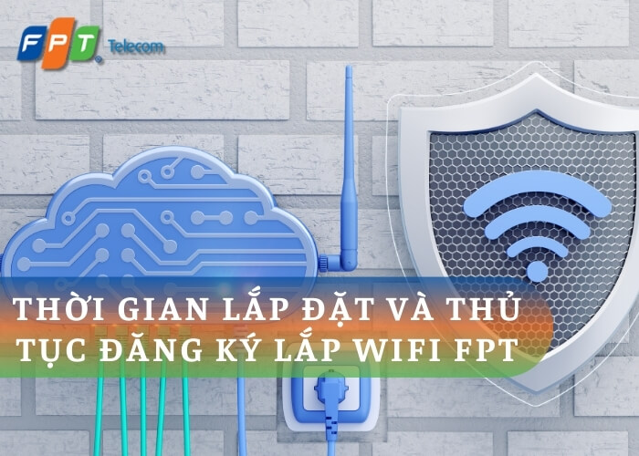 Thời gian lắp đặt WiFi FPT: Nhanh chóng và tiện lợi!