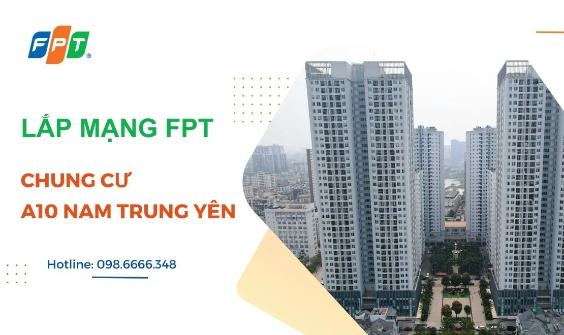 Lắp mạng FPT chung cư A10 Nam Trung Yên Hà Nội giá rẻ