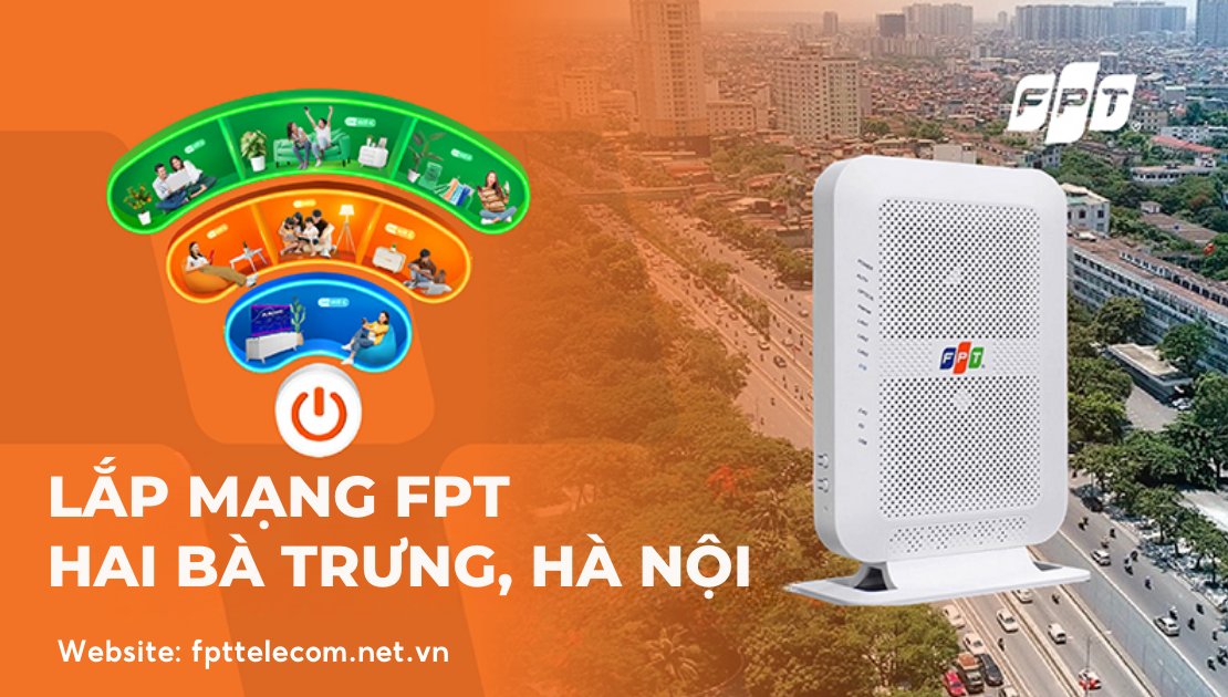 Lắp Mạng FPT Hai Bà Trưng, Hà Nội tặng Modem Wifi 6