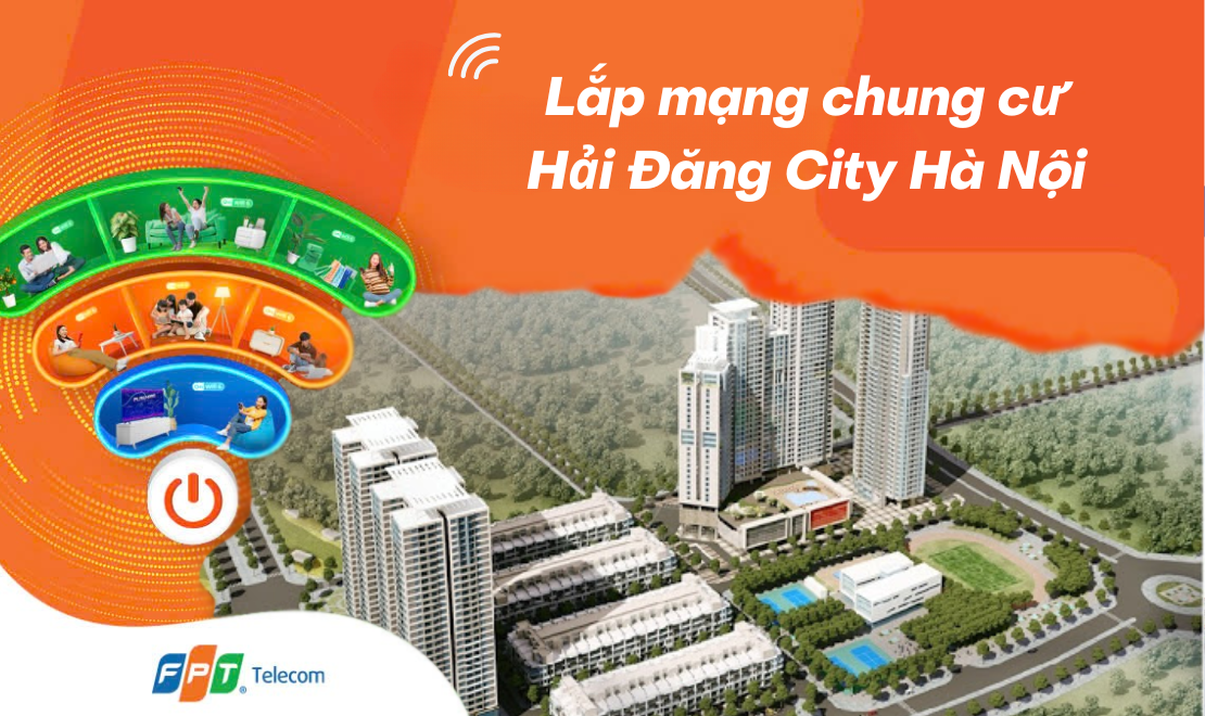 Lắp mạng FPT chung cư Hải Đăng City tặng Modem Wifi 6