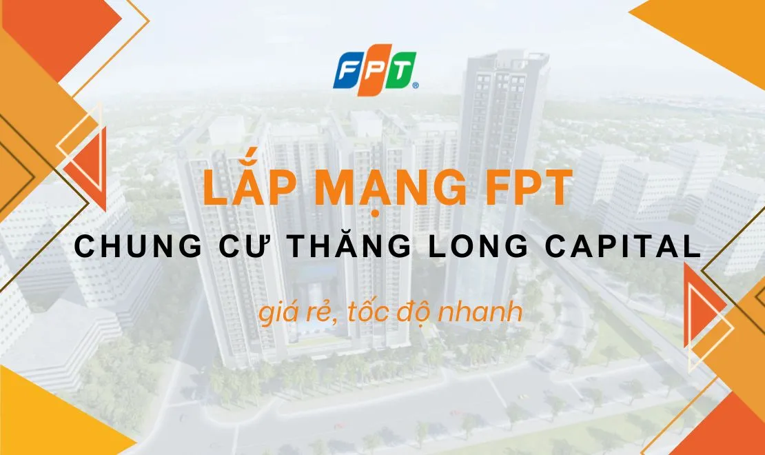 Lắp mạng FPT chung cư Thăng Long Capital Hà Nội tốc độ cao