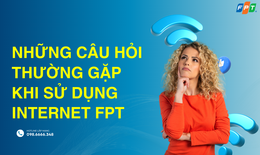 Những Câu Hỏi Thường Gặp Khi Sử Dụng Internet FPT - FPT Telecom