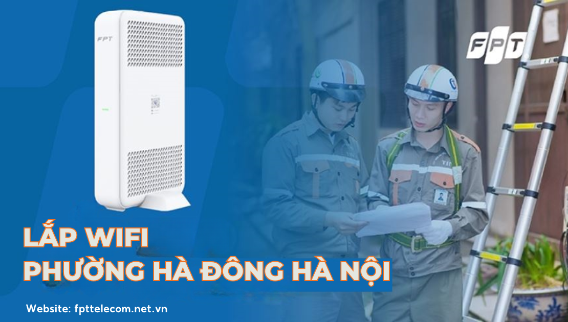 Ưu đãi lắp mạng FPT phường Hà Đông Hà Nội mới nhất