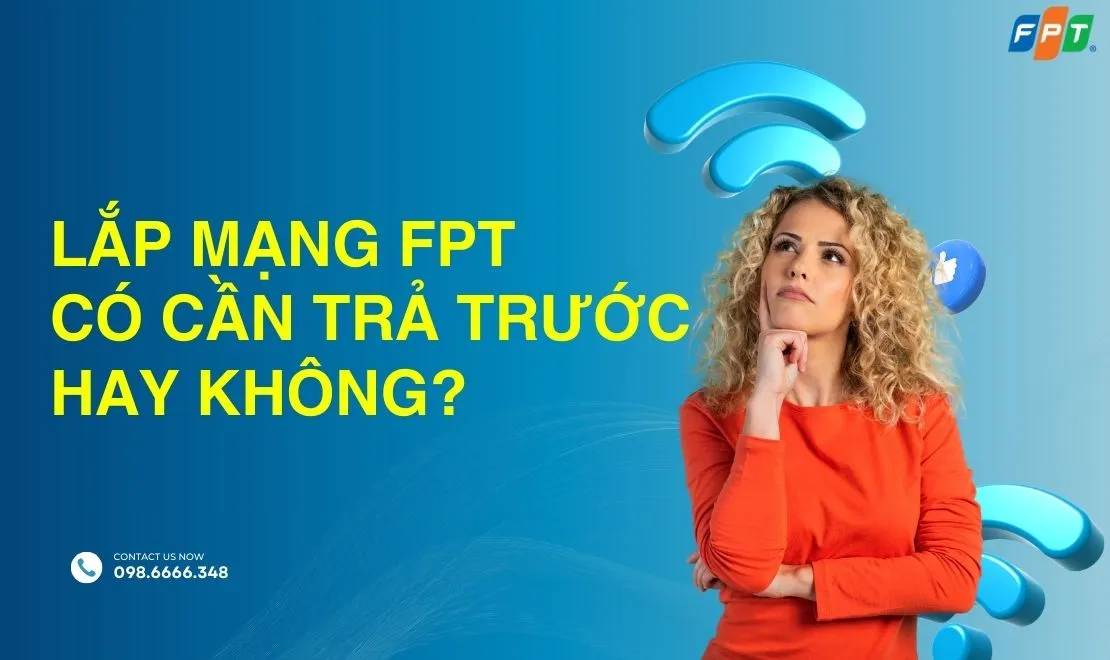 [Giải đáp] Lắp wifi FPT không cần trả trước được không?