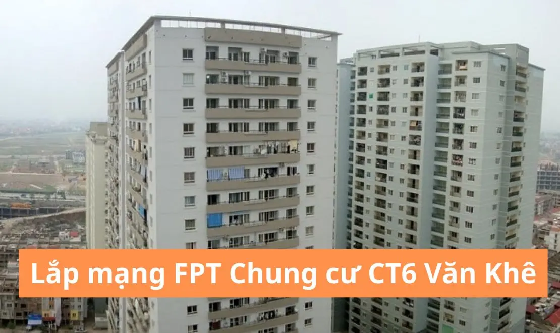 Lắp mạng FPT Chung cư CT6 Văn Khê Hà Đông Hà Nội - FPT Telecom