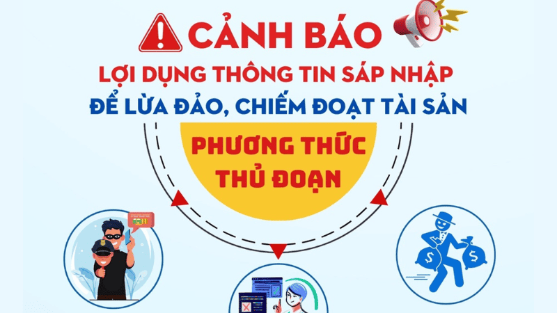 Cảnh báo lừa đảo: Lợi dụng thông tin sáp nhập địa giới để chiếm đoạt tài sản
