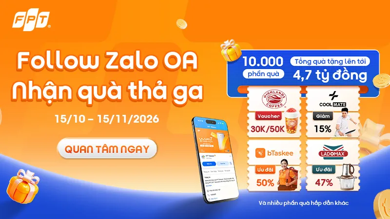 Follow Zalo OA FPT Telecom – Bão 10.000 Quà Tặng Lên Tới 4.7 Tỷ Đồng