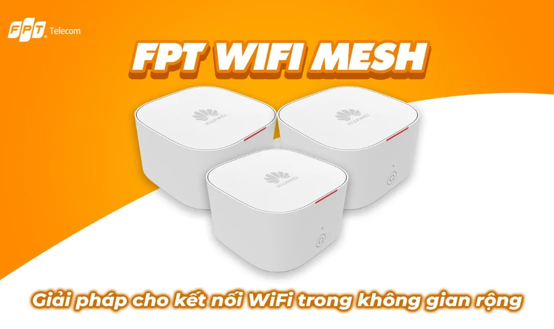 Lắp đặt WiFi Mesh FPT - Tối ưu tốc độ kết nối Internet