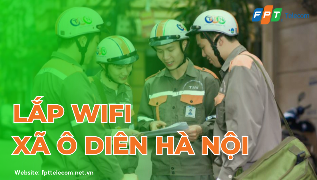 Lắp Mạng FPT Ô Diên Hà Nội tốc độ nhanh lên tới 10gbps