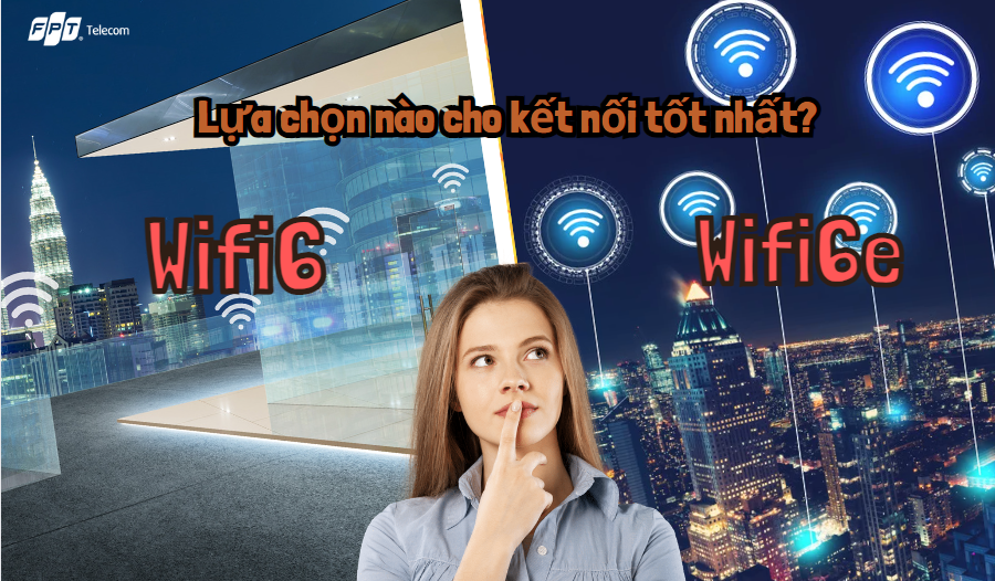 So sánh sự khác biệt giữa wifi 6 và wifi 6e