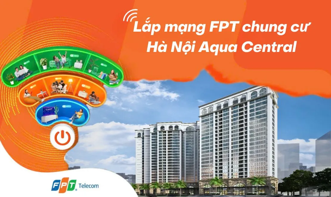 Lắp mạng FPT chung cư Hà Nội Aqua Central