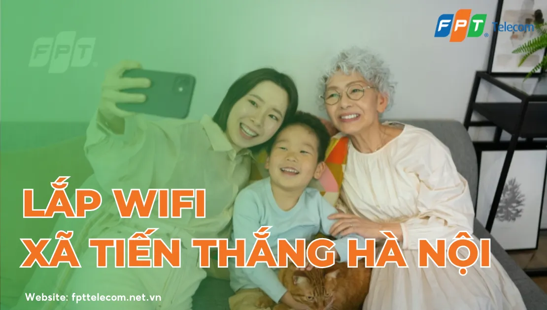 Lắp Mạng FPT Xã Tiến Thắng, Hà Nội tốc độ lên tới 10Gbps với Wifi 7
