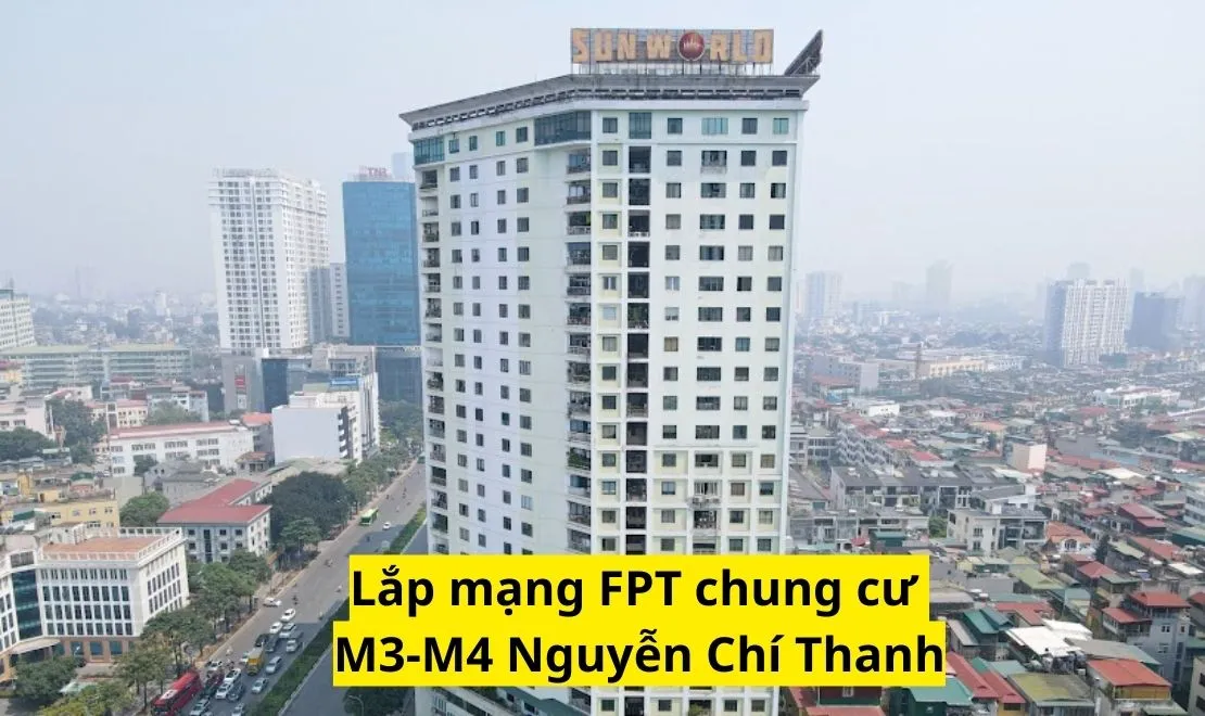 Lắp mạng FPT chung cư M3-M4 Nguyễn Chí Thanh giá chỉ từ 220k/tháng