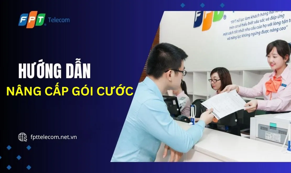 Thủ tục nâng cấp gói cước Internet FPT đơn giản, nhanh chóng