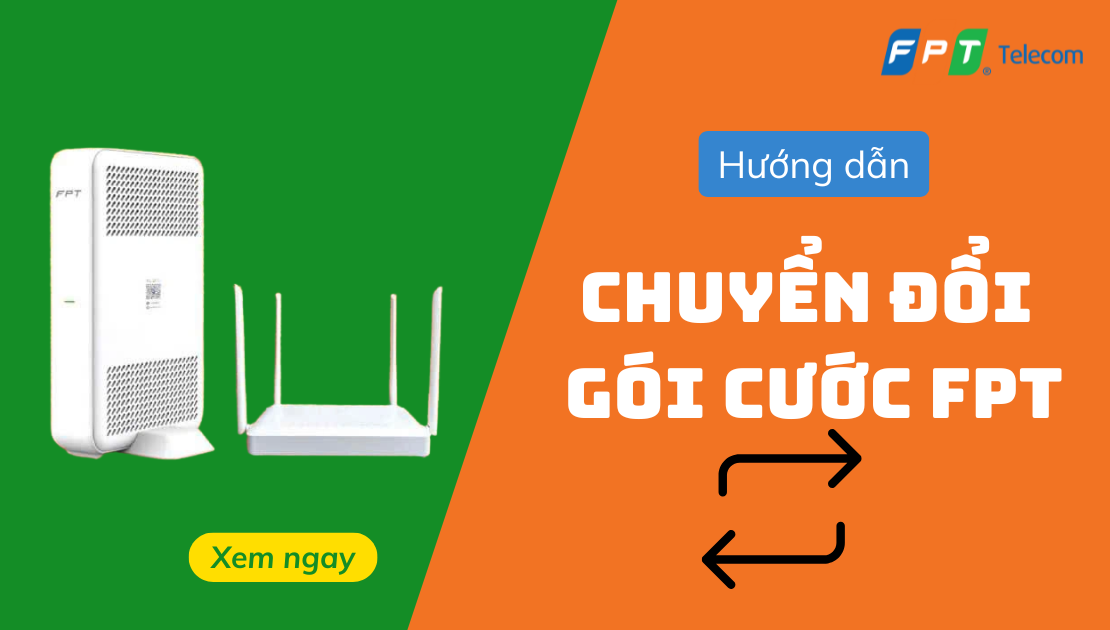 Hướng dẫn chuyển đổi gói cước FPT đơn giản và nhanh chóng