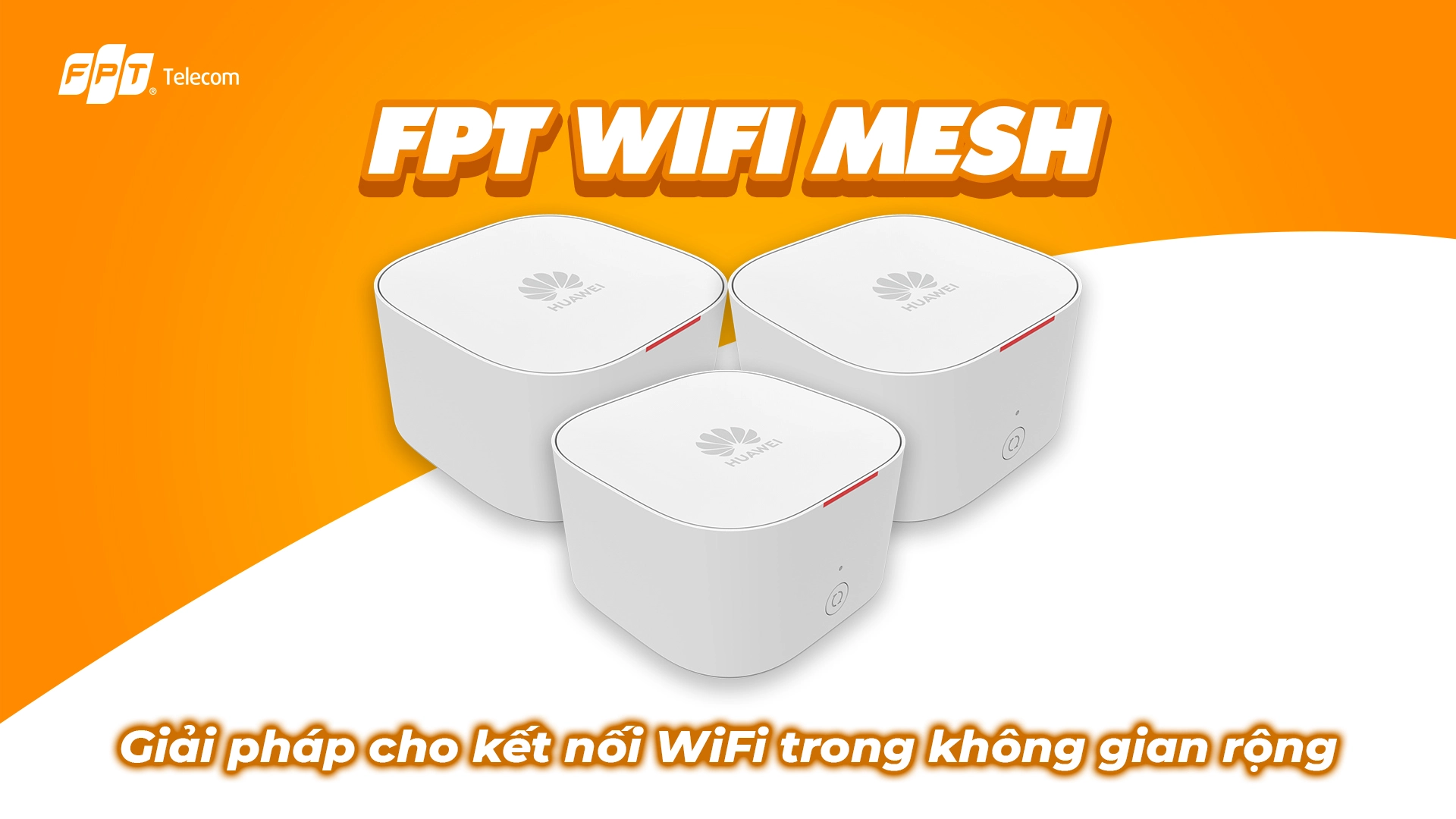 FPT Mesh WiFi – Giải pháp toàn diện cho mọi không gian