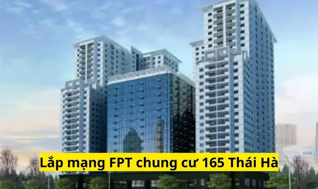 Lắp mạng FPT chung cư 165 Thái Hà chỉ với 220k/tháng