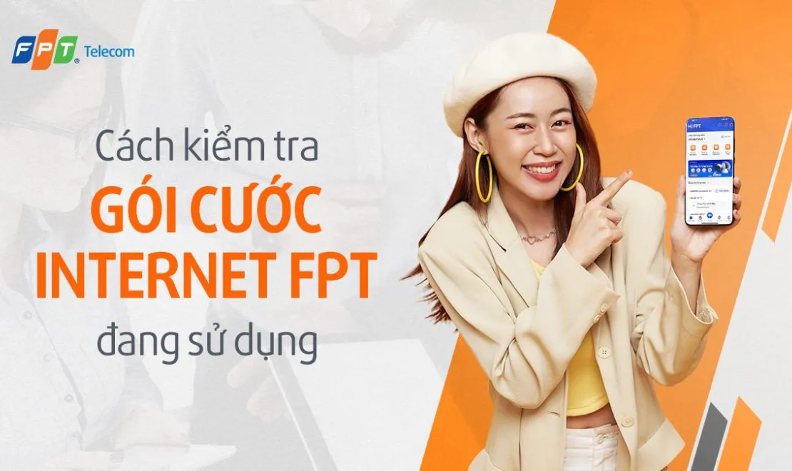 Cách kiểm tra gói cước Internet FPT đang sử dụng chi tiết đơn giản