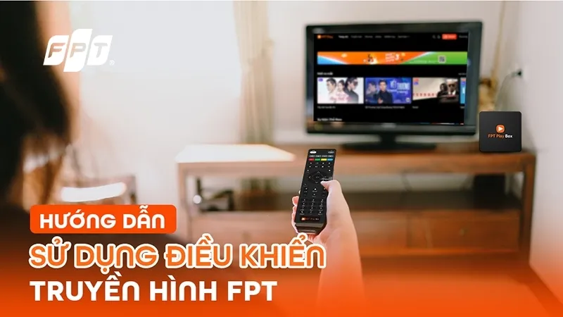 Chi tiết hướng dẫn sử dụng điều khiển truyền hình FPT