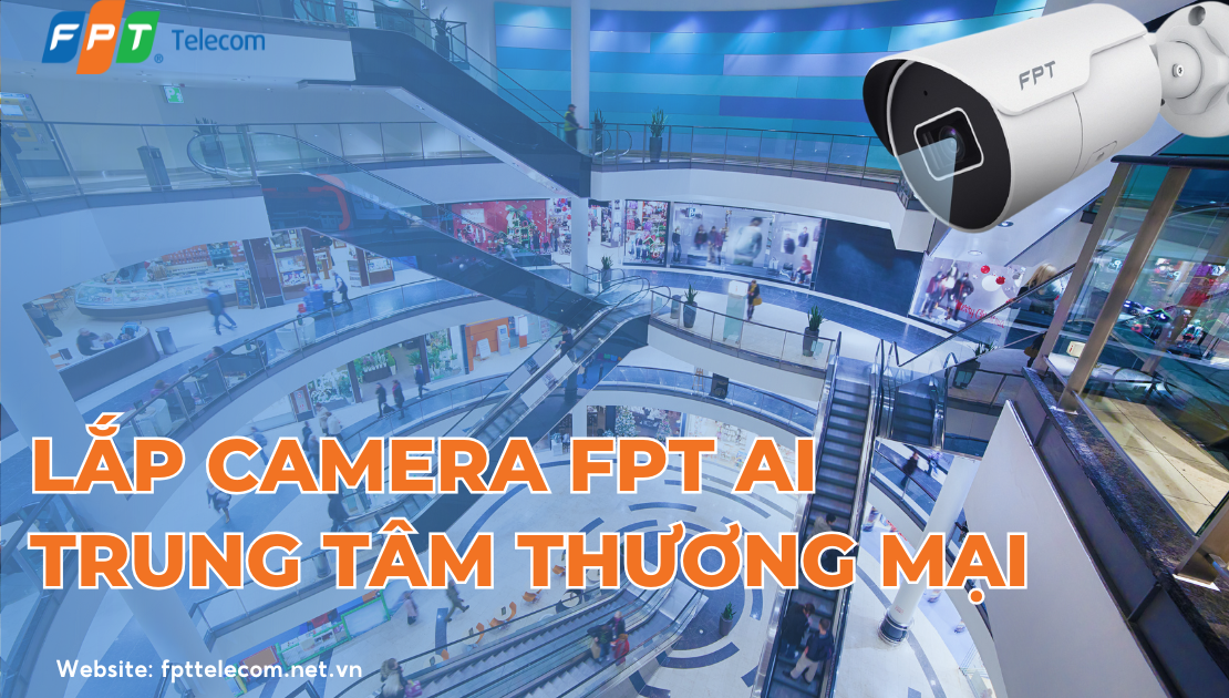 Giải pháp lắp Camera cho trung tâm thương mại - FPT Telecom
