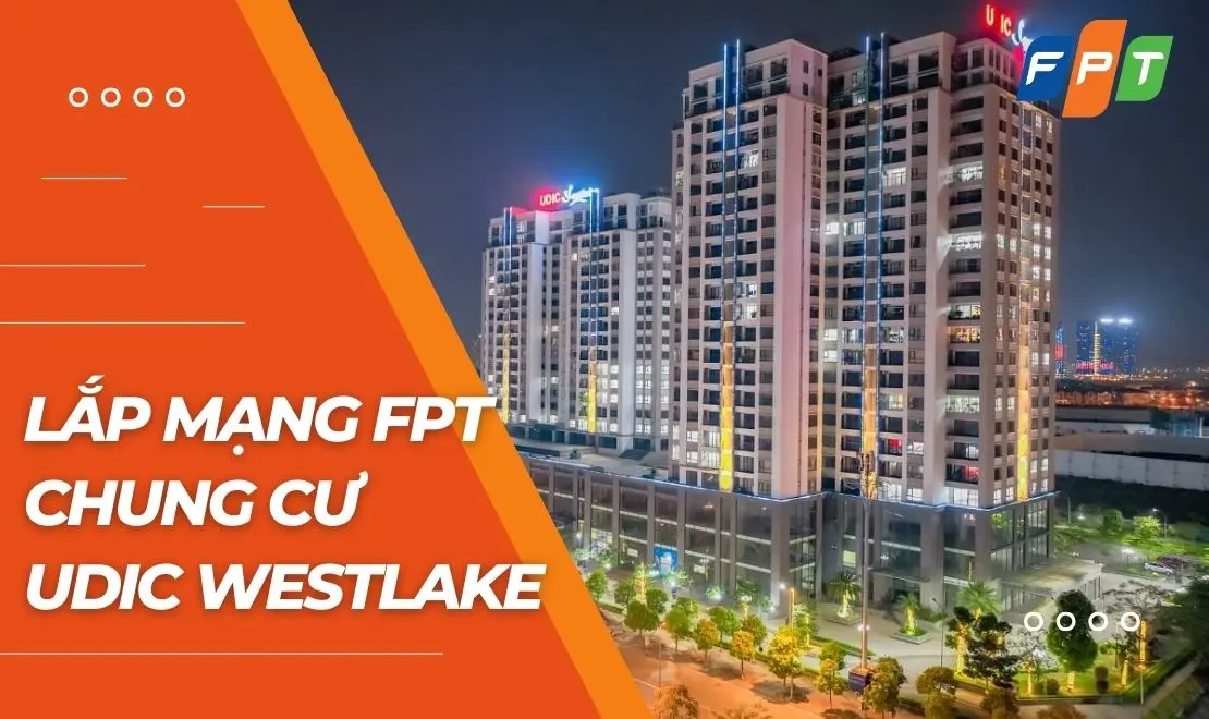 Lắp mạng FPT chung cư Udic WestLake Hà Nội - FPT Telecom