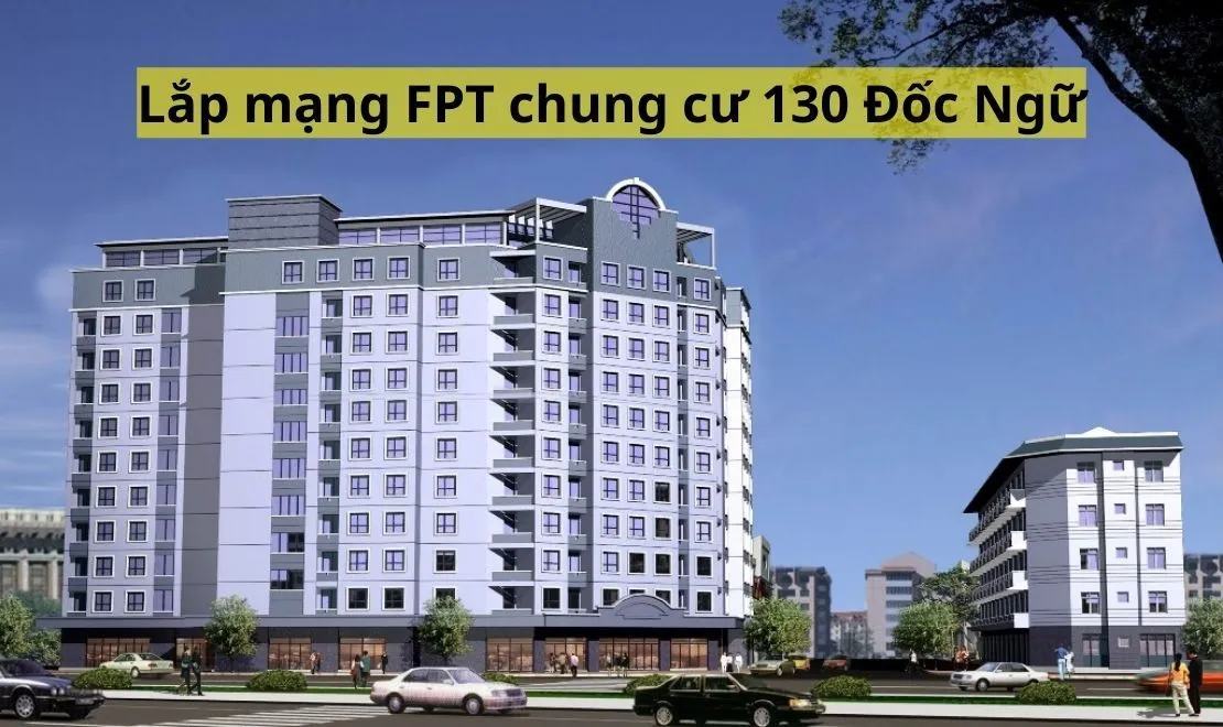 Lắp mạng FPT chung cư 130 Đốc Ngữ Ba Đình Hà Nội - FPT Telecom