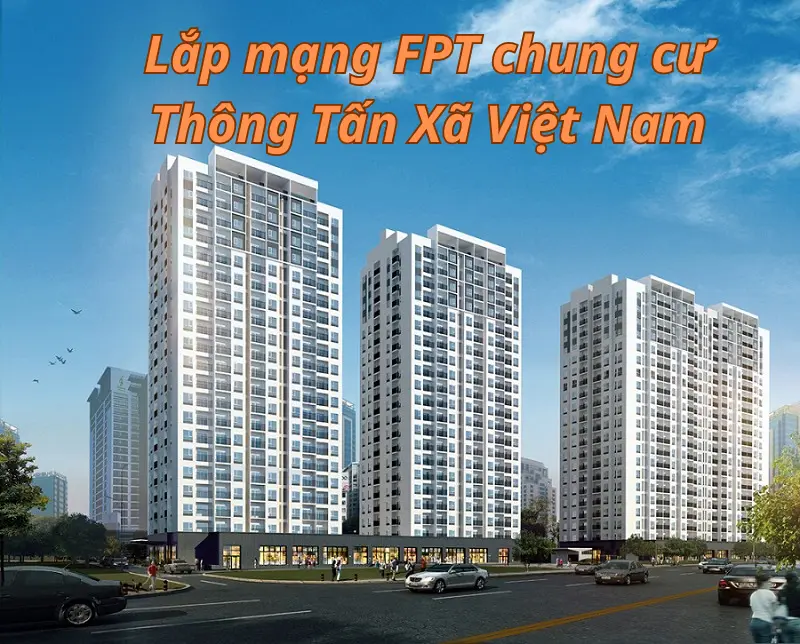 Khuyến mại lắp mạng FPT Chung cư Thông Tấn Xã  Việt Nam giá rẻ