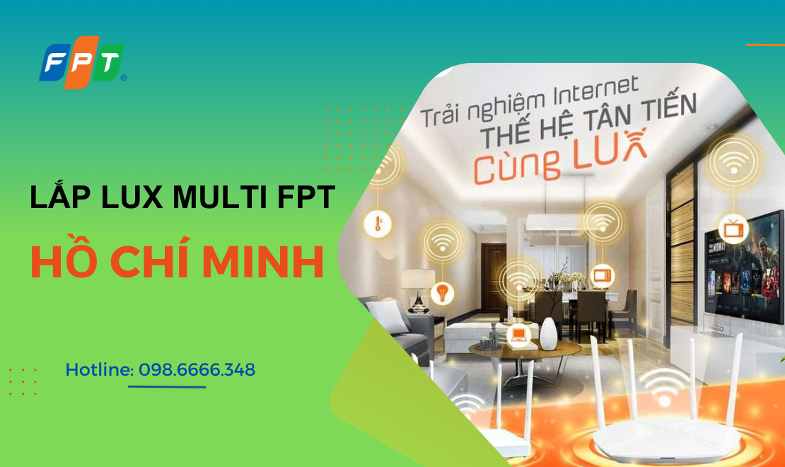 Lắp đặt LUX Multi FPT tại Hồ Chí Minh, bước tiến của công nghệ kết nối