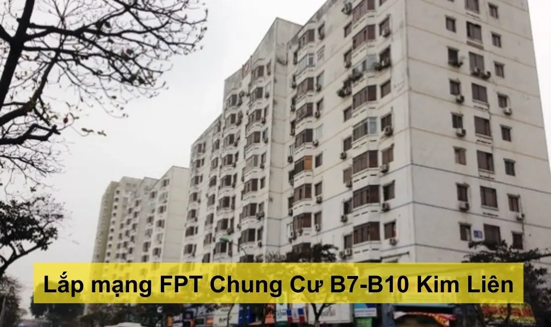 Lắp mạng FPT chung cư B7 - B10 Kim Liên ưu đãi chỉ từ 220k/tháng