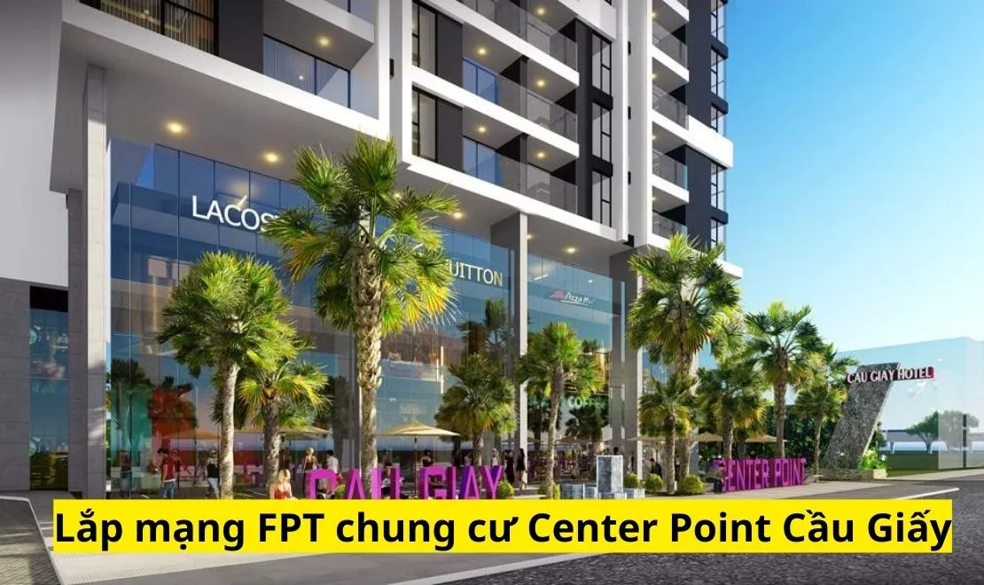 Lắp mạng FPT chung cư Center Point Cầu Giấy Hà Nội giá rẻ